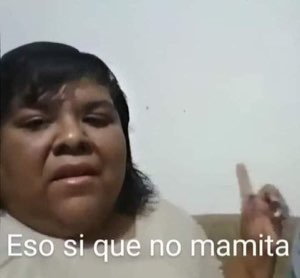 Woman with heavy-lidded eyes raising a finger, captioned 'Eso si que no mamita'