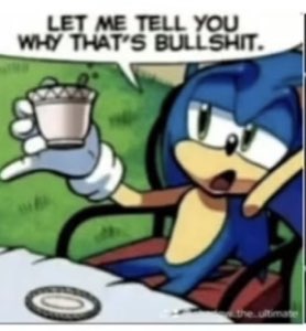Sonic the Hedgehog slamming down his tea ready to call out some nonsense