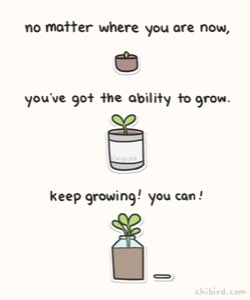 Cute chibird cartoon of sprouting plants captioned about your ability to keep growing