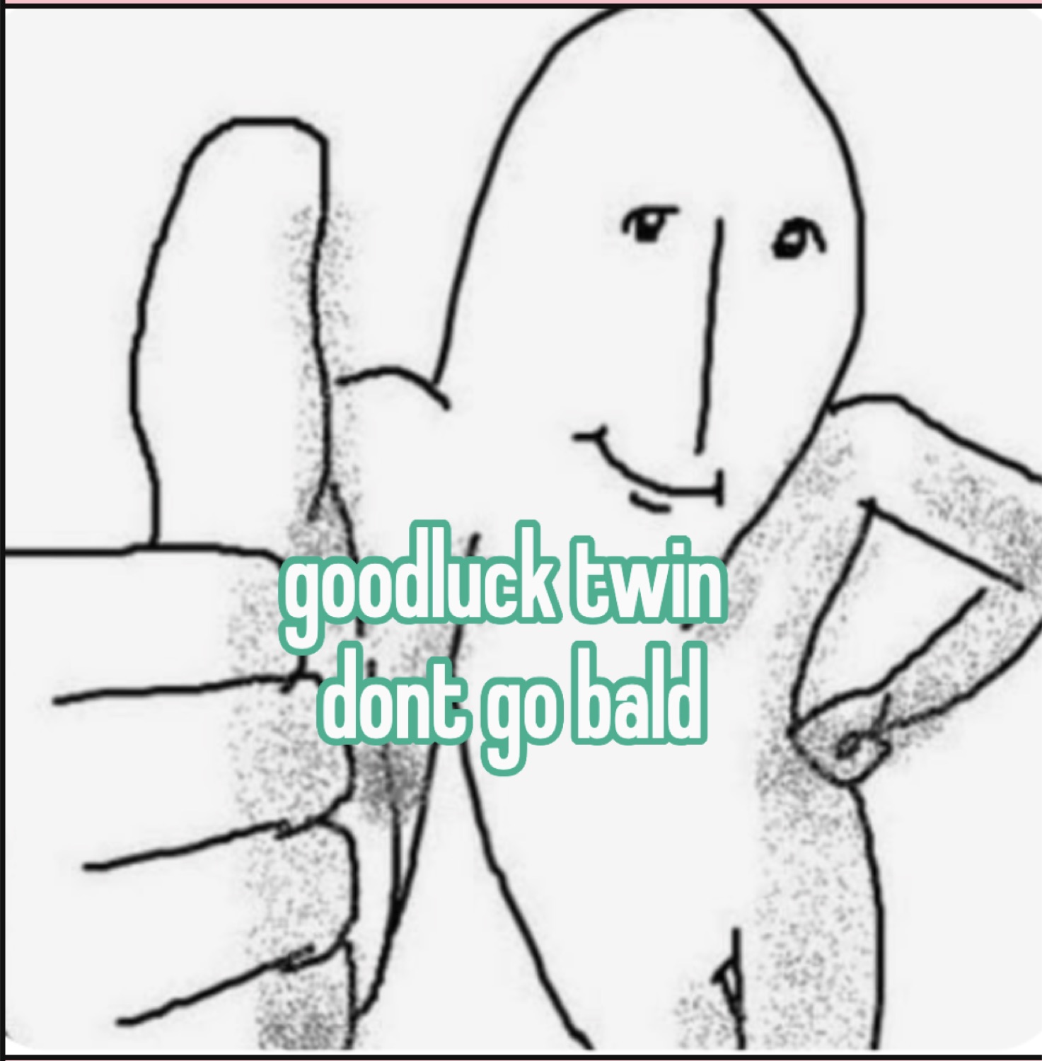 Crude doodle giving a thumbs up: 'goodluck twin dont go bald'
