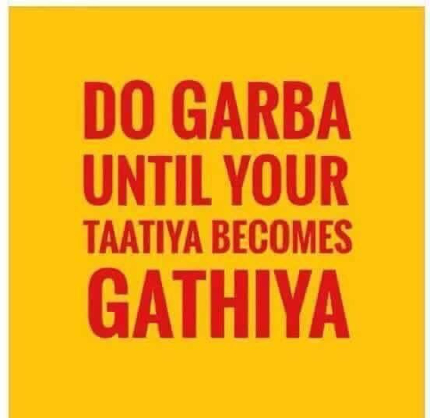 Red text on yellow: 'DO GARBA UNTIL YOUR TAATIYA BECOMES GATHIYA'