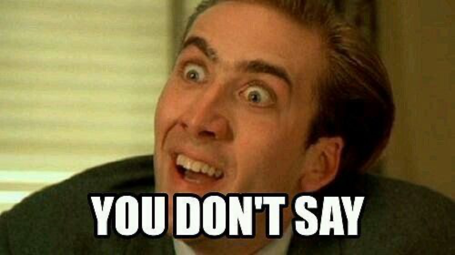 Nicolas Cage with a manic grin: 'YOU DON'T SAY'