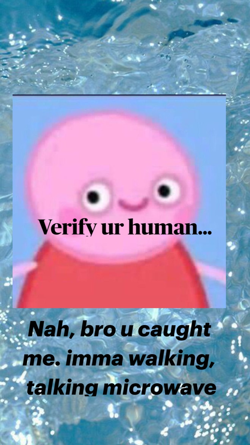 Wide-eyed Peppa Pig under 'Verify ur human... Nah, bro u caught me. imma walking, talking microwave'