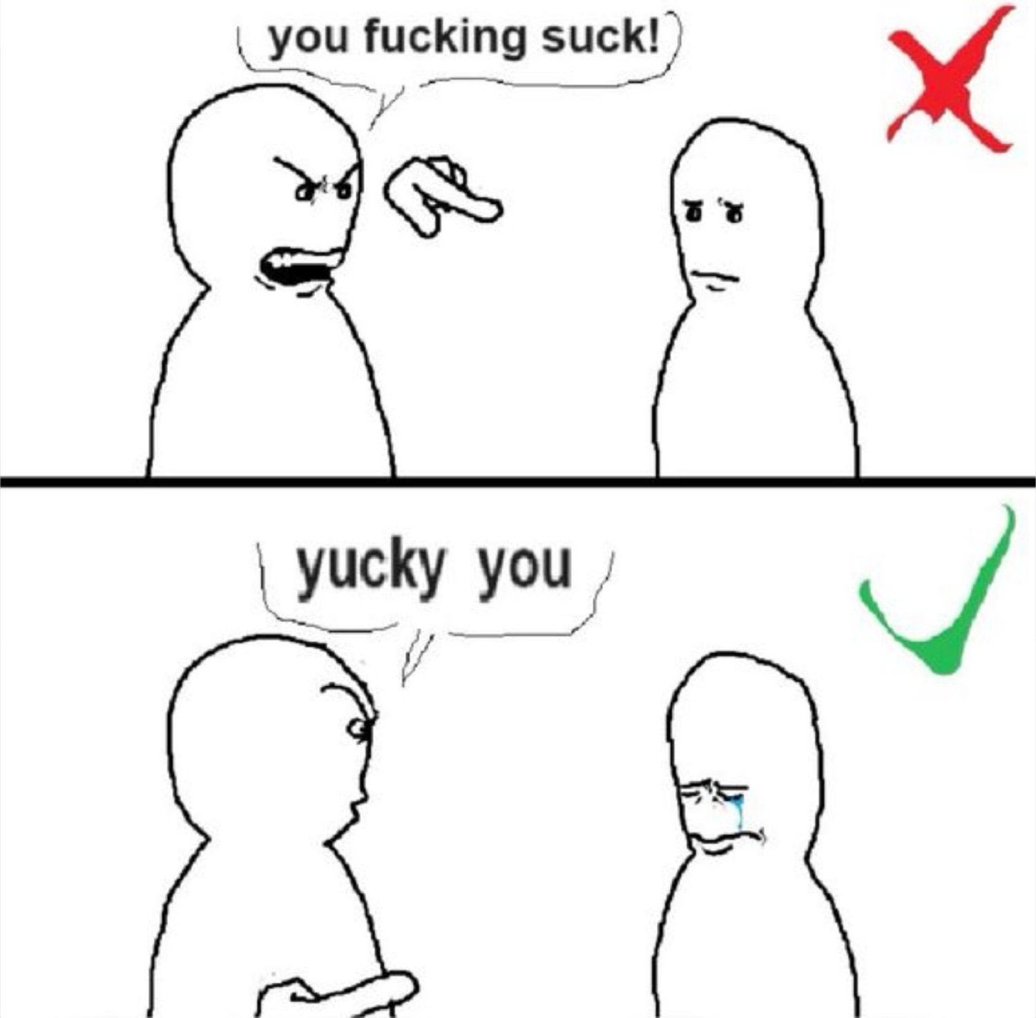 Two-panel stick figure comic: saying a harsh insult vs saying 'yucky you' and making them cry