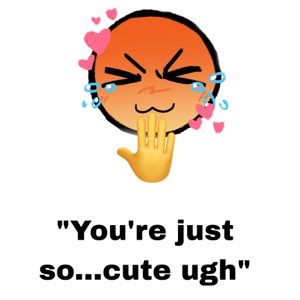 Orange emoji face squinting with tears and hearts floating around, hand raised — 'You're just so...cute ugh'