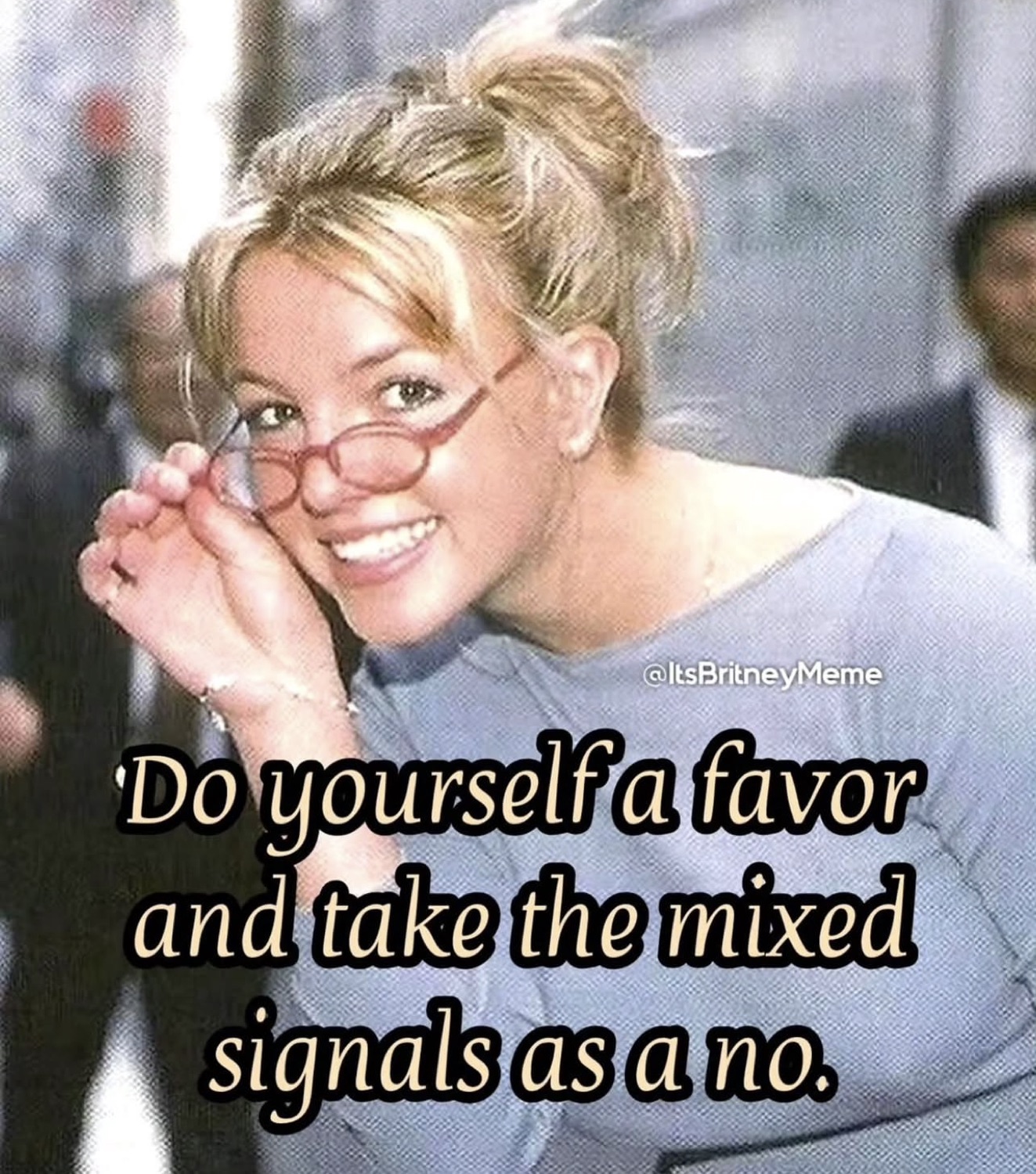 Britney Spears peering over her glasses: 'Do yourself a favor and take the mixed signals as a no.'