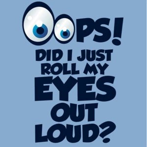 Cartoon googly eyes over the text 'Oops! Did I just roll my eyes out loud?'