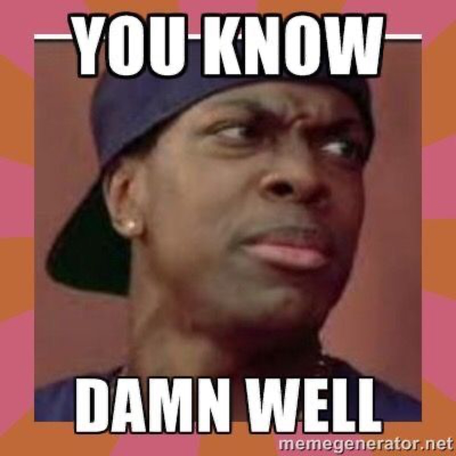 Chris Tucker in a cap giving a hard skeptical look: 'YOU KNOW DAMN WELL'
