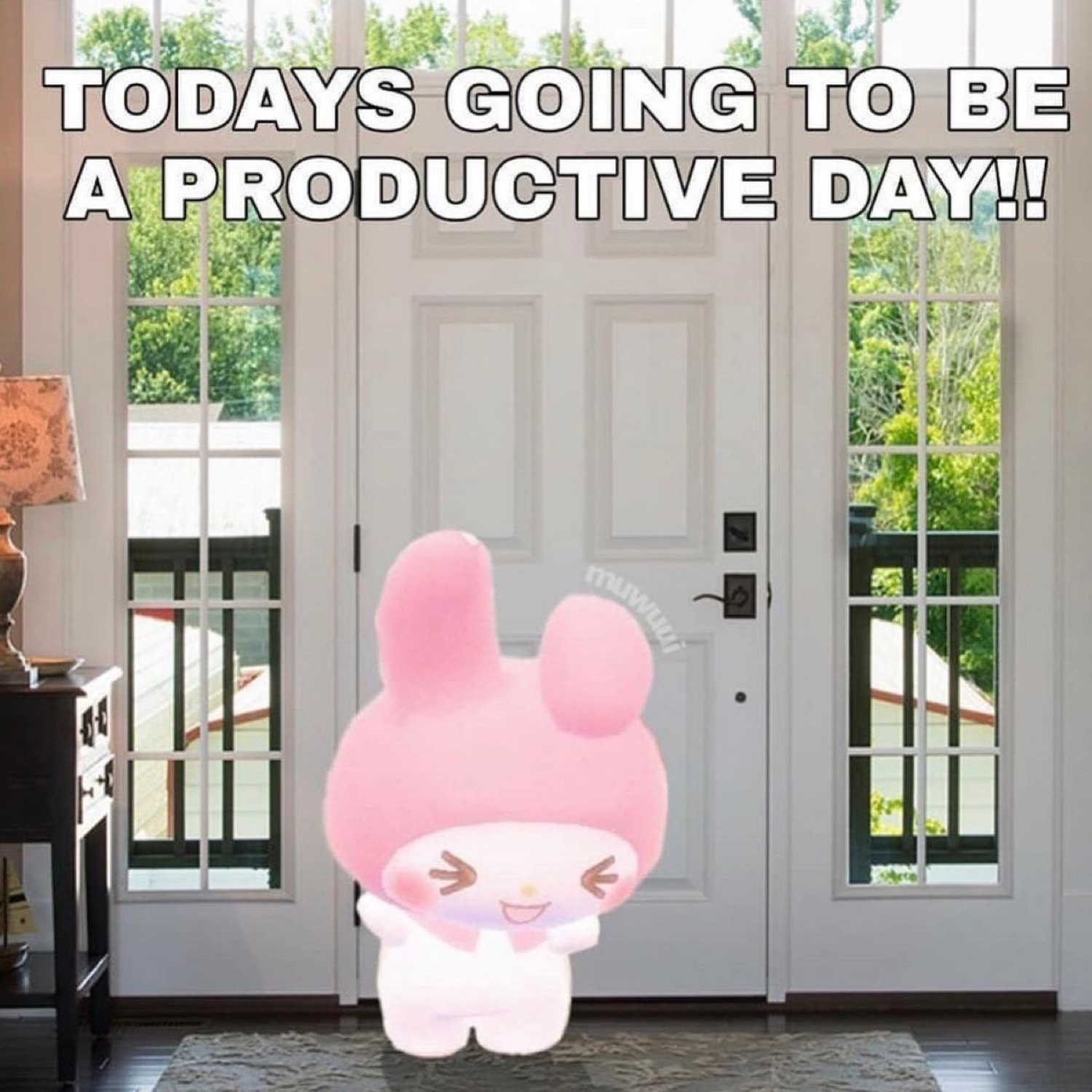 My Melody cheering in front of a sunny front door: 'TODAYS GOING TO BE A PRODUCTIVE DAY!!'