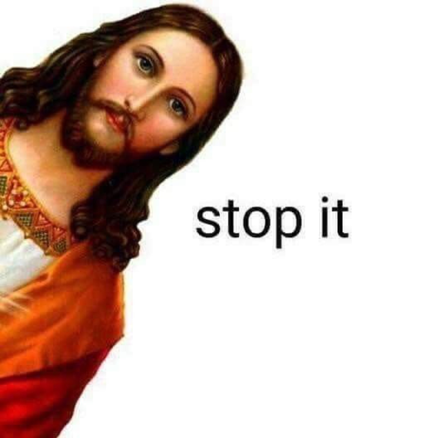 Jesus peeking in: 'stop it'