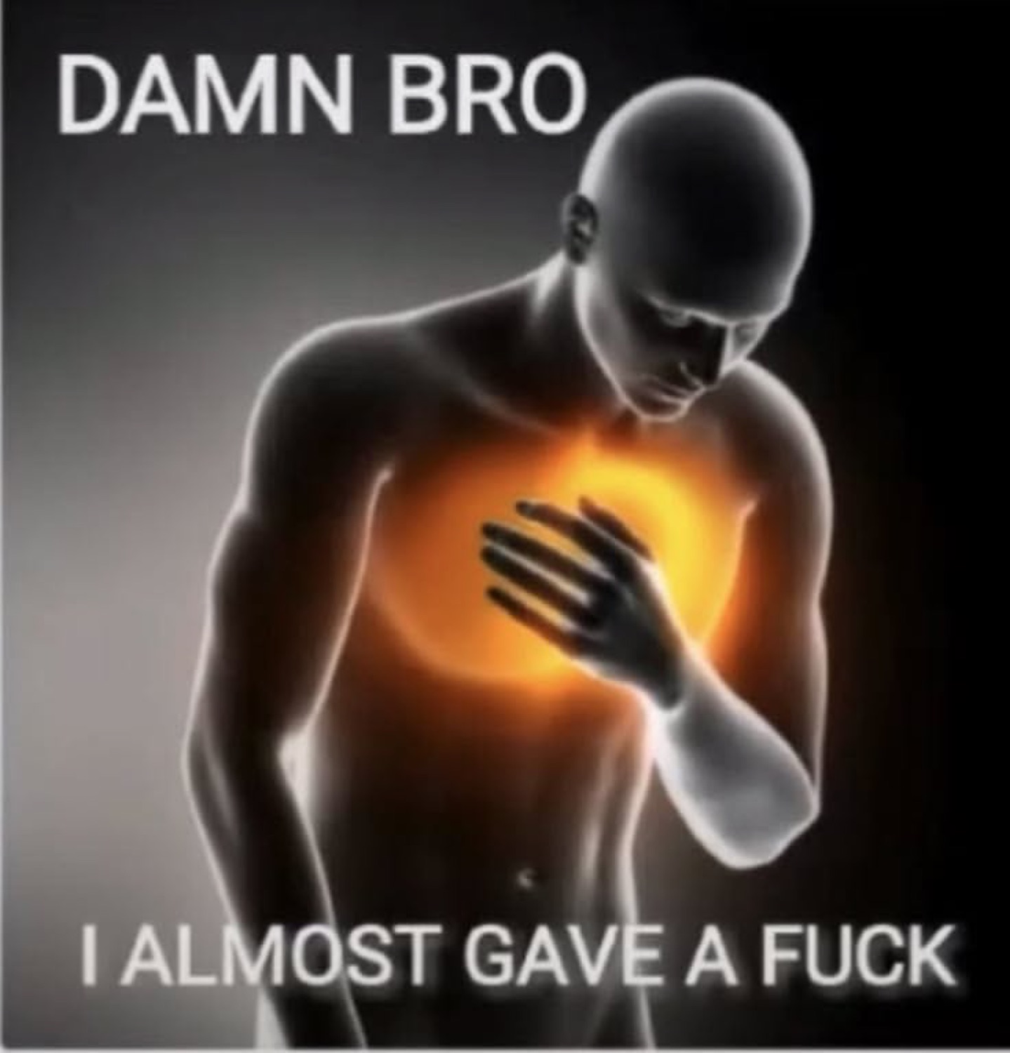 Glowing figure clutching a burning heart captioned 'DAMN BRO I ALMOST GAVE A FUCK'