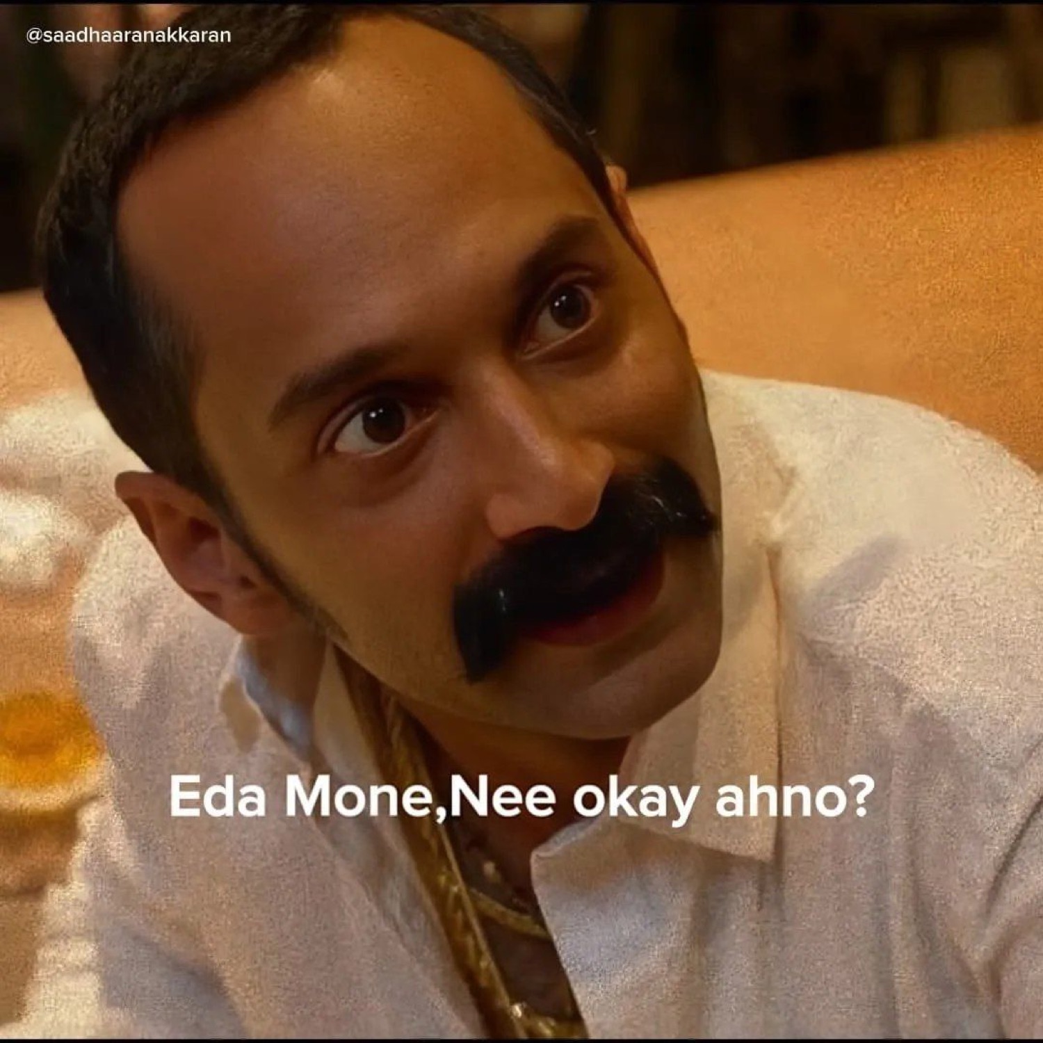 Fahadh Faasil: 'Eda Mone, Nee okay ahno?' (hey son, you okay?)