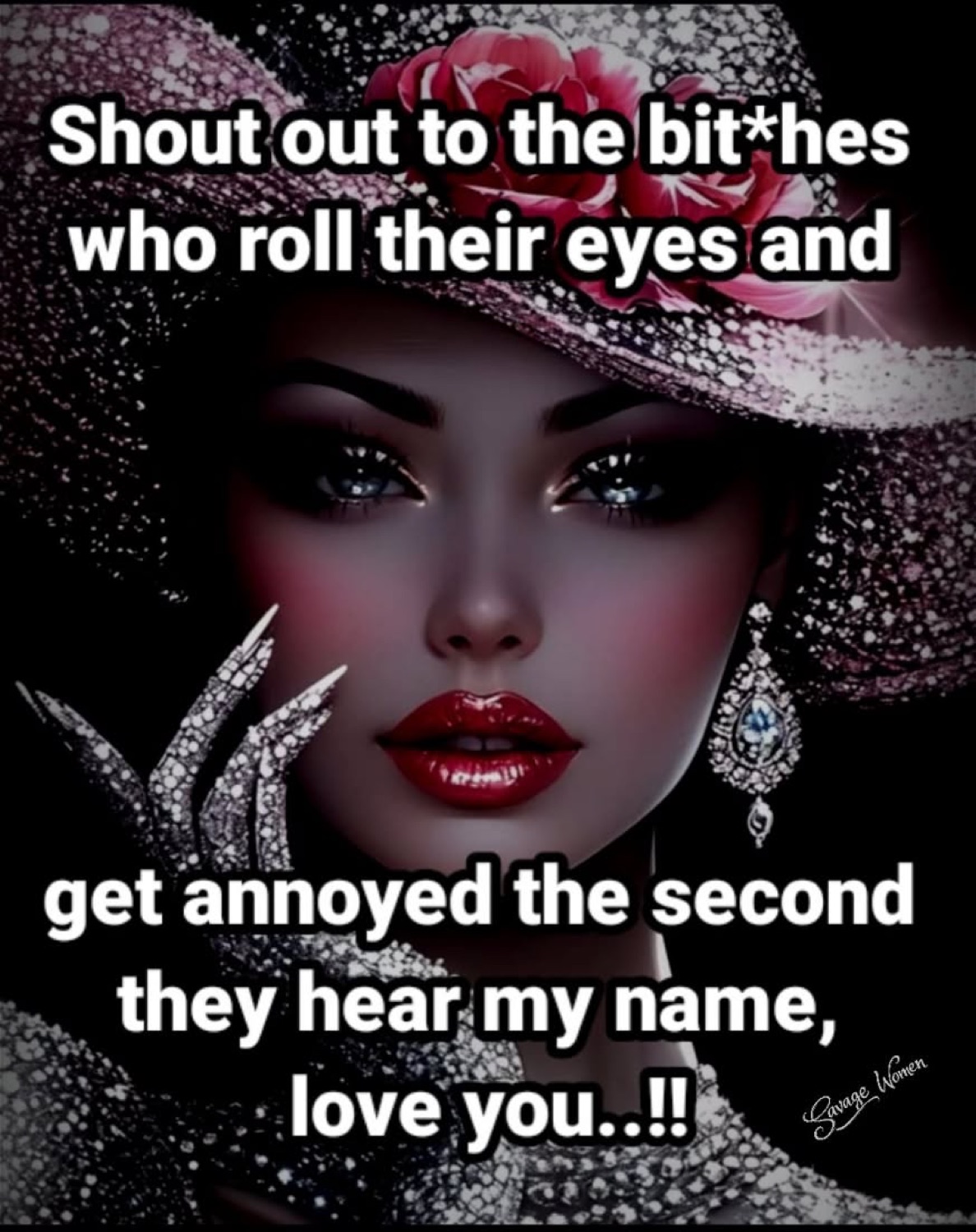 Glamorous illustrated woman in a rose hat over a sarcastic 'shout out to the b*tches who roll their eyes' caption