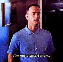 Tom Hanks as Forrest Gump saying "I'm not a smart man"