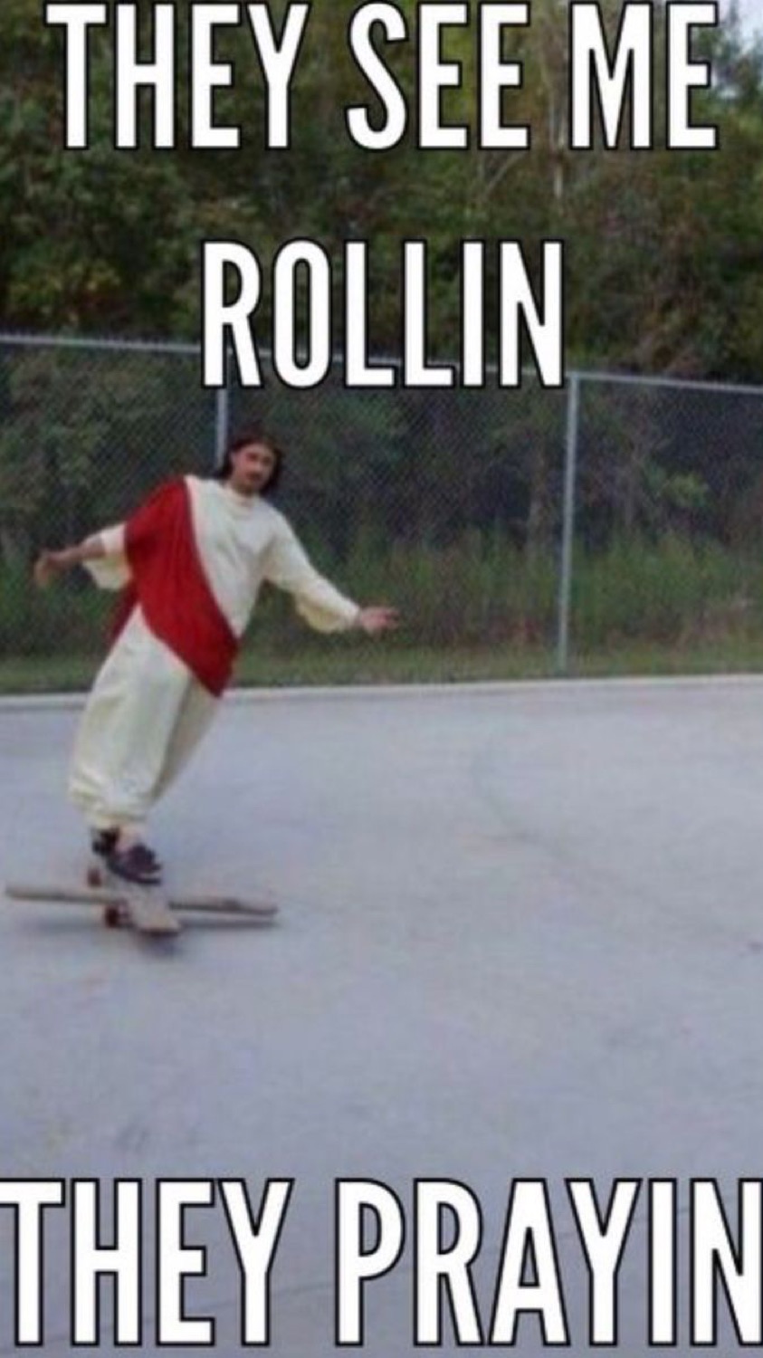 Jesus skateboarding: 'THEY SEE ME ROLLIN / THEY PRAYIN'