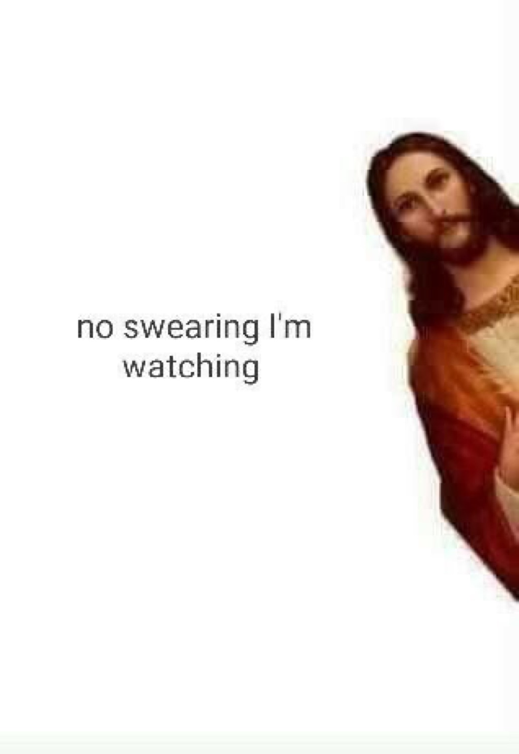 Jesus peeking in: 'no swearing I'm watching'