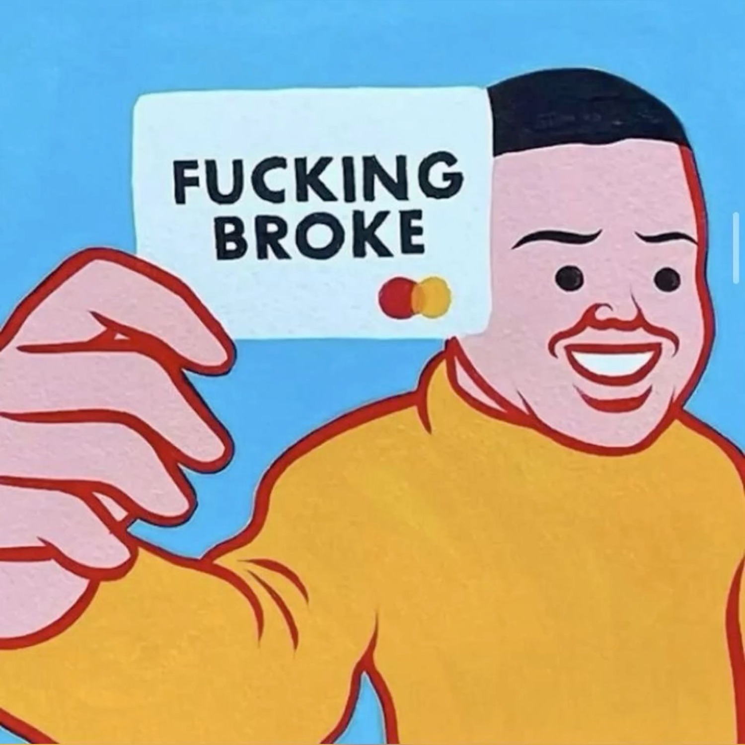 Grinning cartoon man holding up a card: 'FUCKING BROKE'