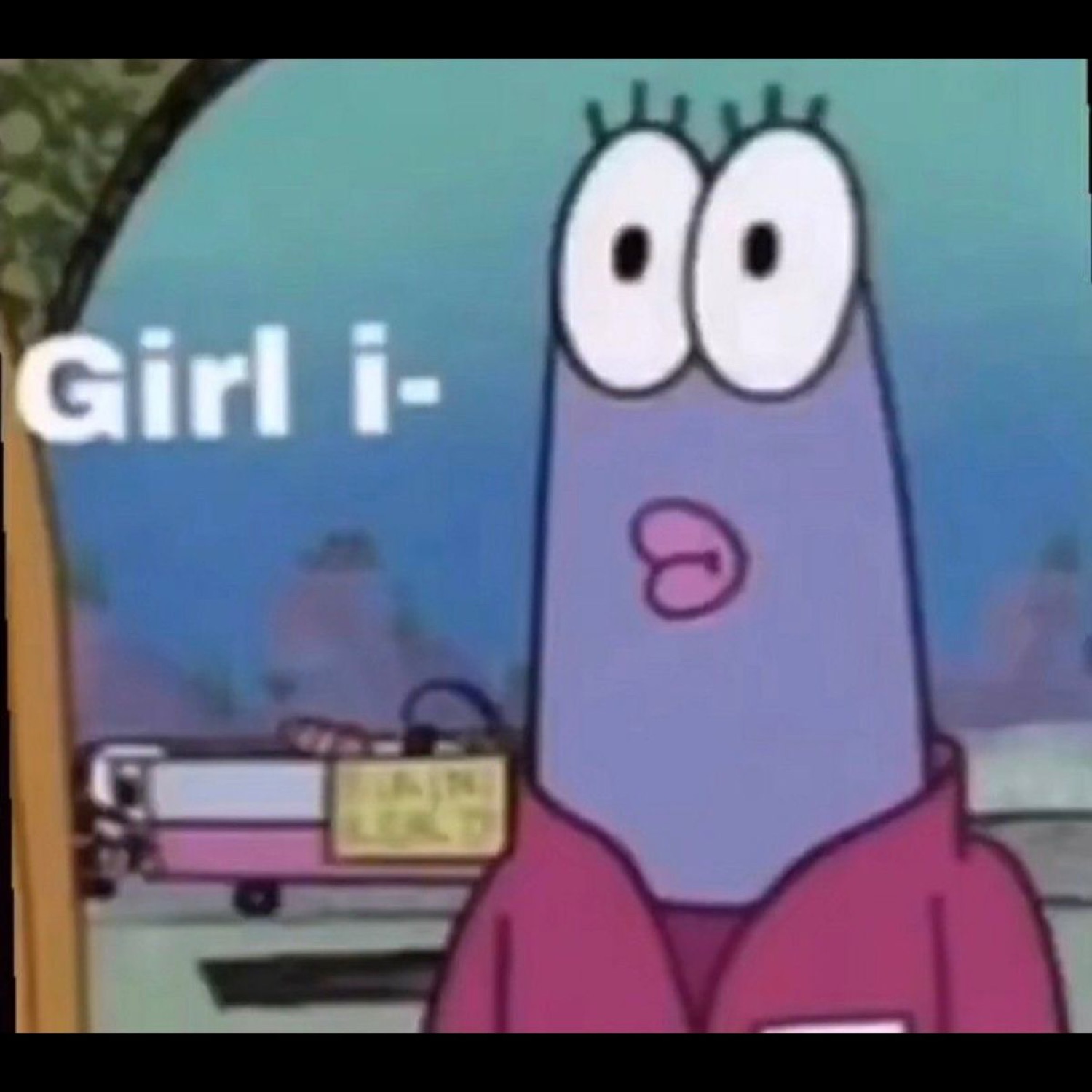 Wide-eyed cartoon Patrick giving a blank stare captioned 'Girl i-'