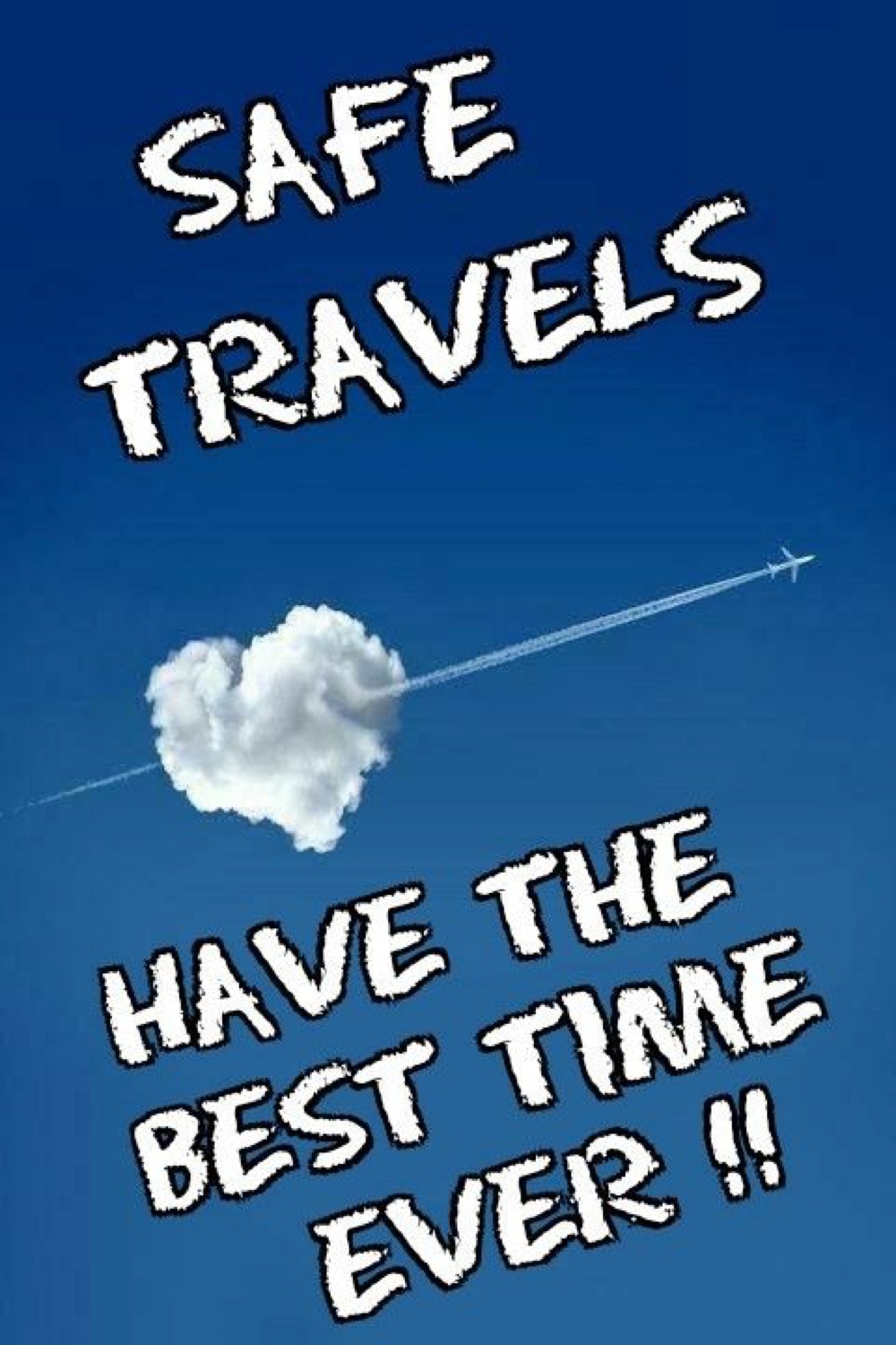Heart-shaped cloud and a plane trail: 'SAFE TRAVELS / HAVE THE BEST TIME EVER !!'