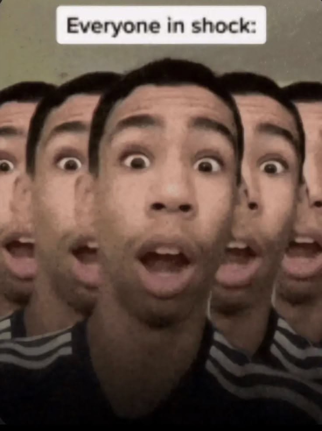 Wide-eyed open-mouthed man cloned across the frame captioned 'Everyone in shock:'