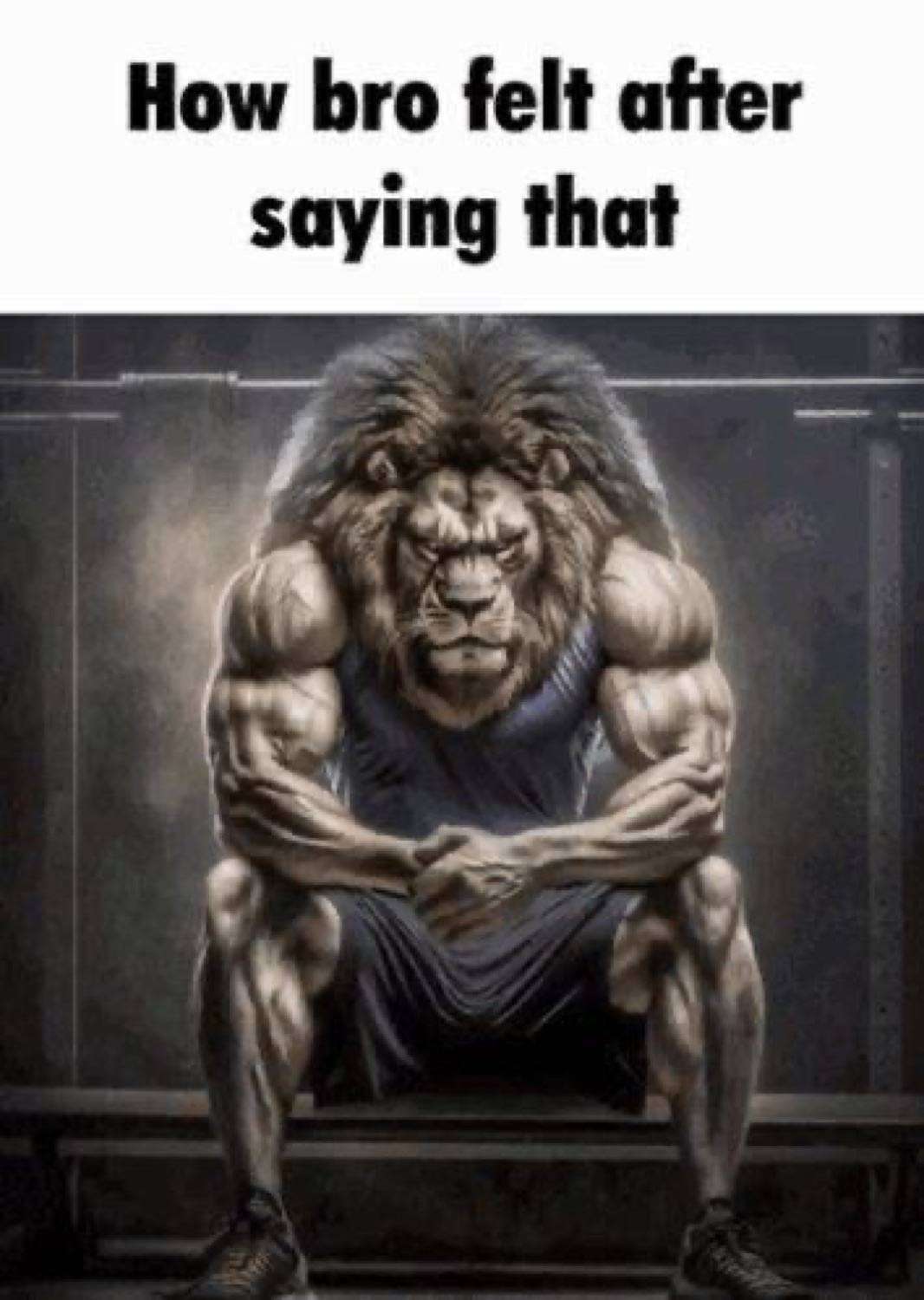 Muscular lion-man sitting imposingly with text 'How bro felt after saying that'