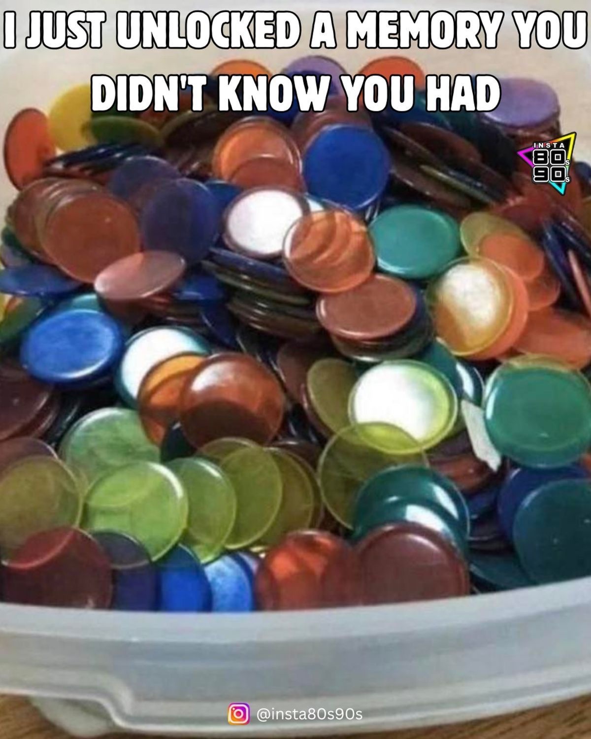 Tub of colorful pogs: 'I JUST UNLOCKED A MEMORY YOU DIDN'T KNOW YOU HAD'