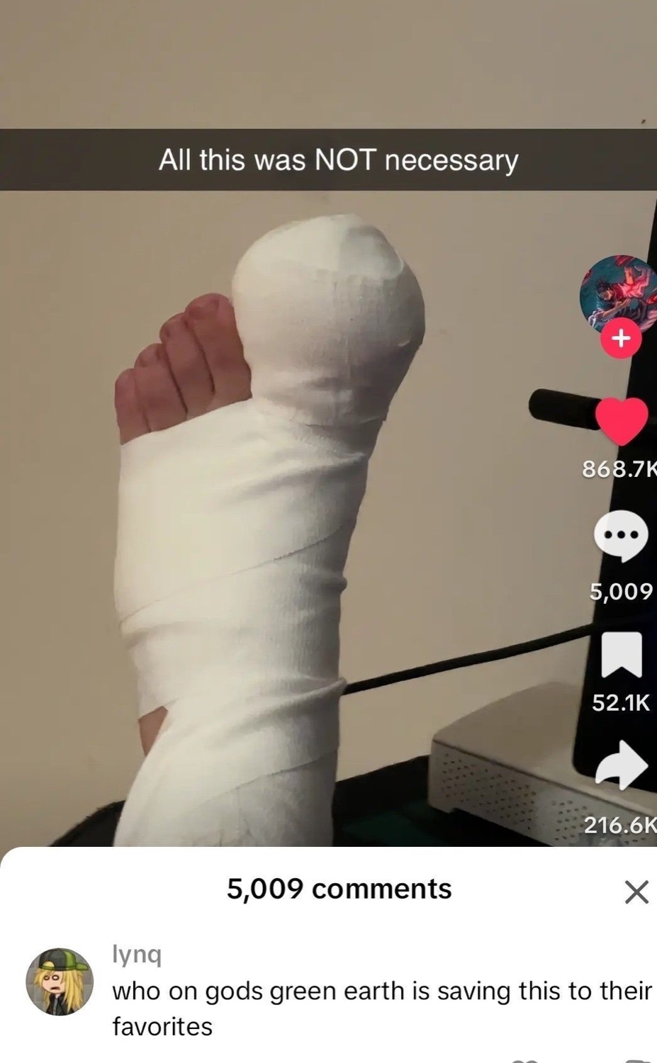 Heavily bandaged foot on TikTok captioned 'All this was NOT necessary' with 5K comments asking why anyone saved this
