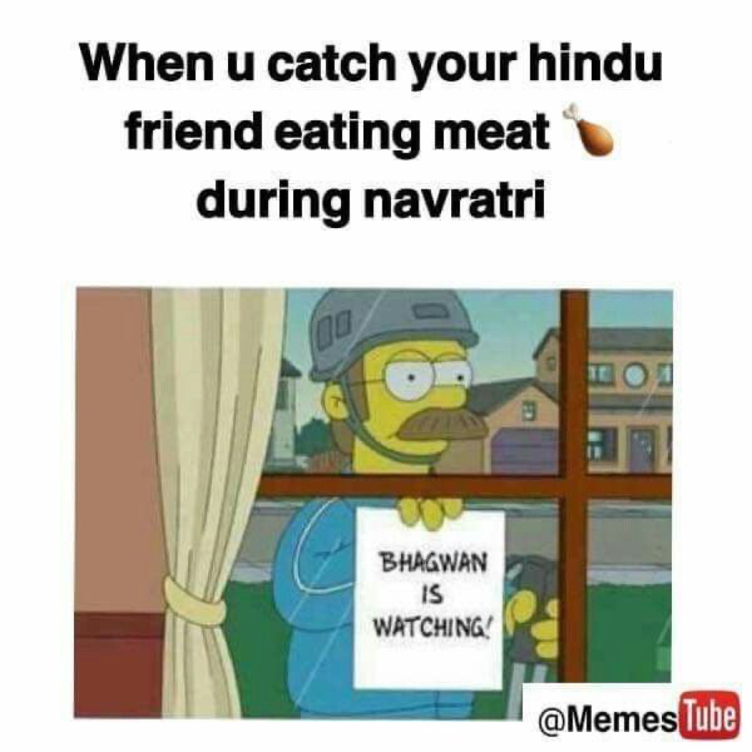 Ned Flanders at the window with a 'BHAGWAN IS WATCHING' sign: 'When u catch your hindu friend eating meat during navratri'