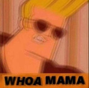 Johnny Bravo leaning back with sunglasses and the caption 'WHOA MAMA'