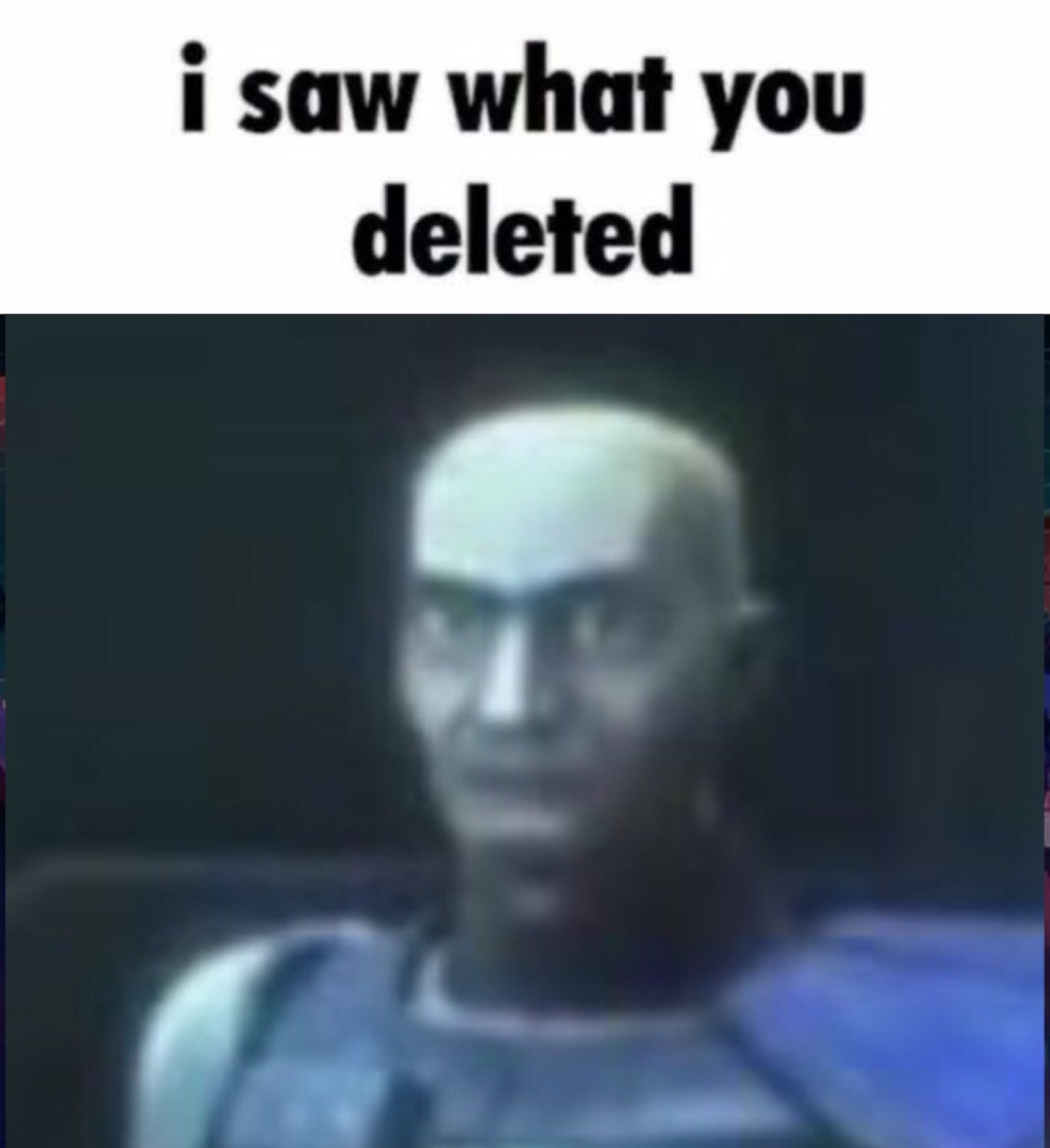 Captain Rex staring under 'i saw what you deleted'