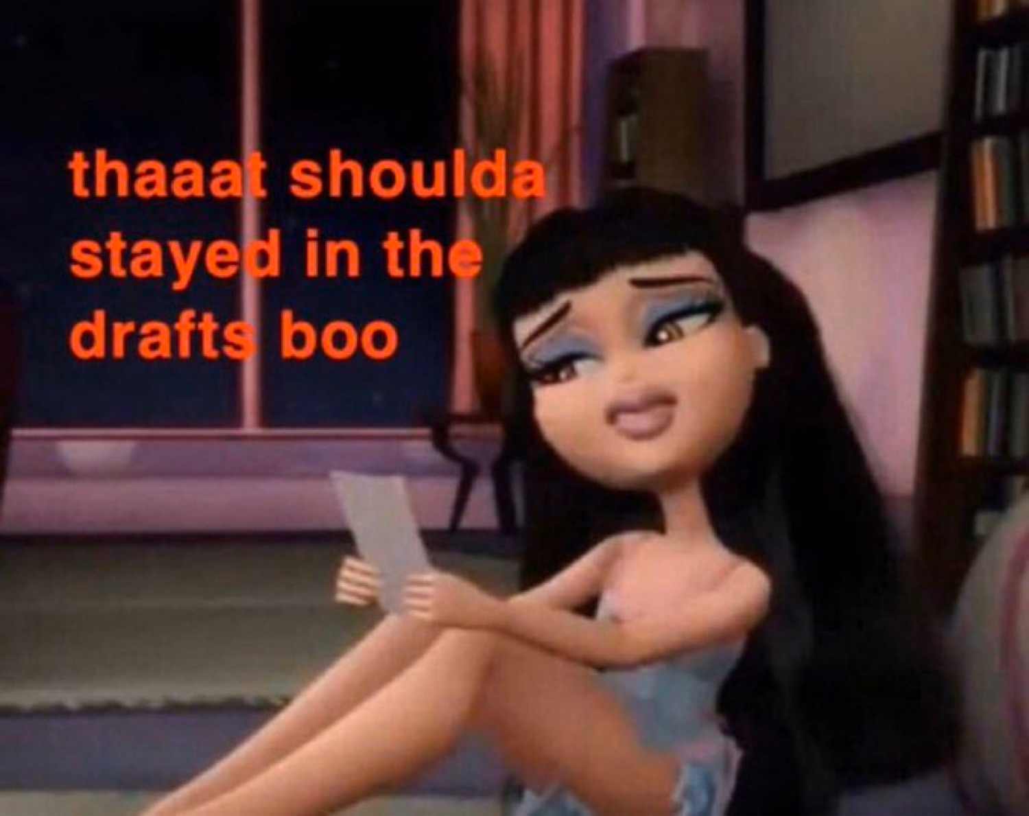 Bratz-style doll reading a note with a judging look captioned 'thaaat shoulda stayed in the drafts boo'