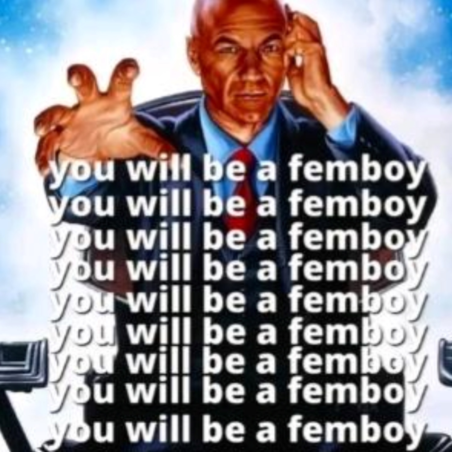 Professor X figure with hand to temple repeating 'you will be a femboy' over and over