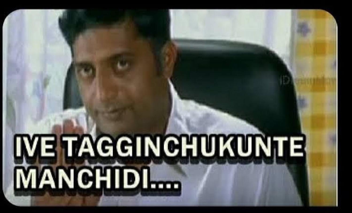 Prakash Raj glaring: 'IVE TAGGINCHUKUNTE MANCHIDI....' (better tone it down)