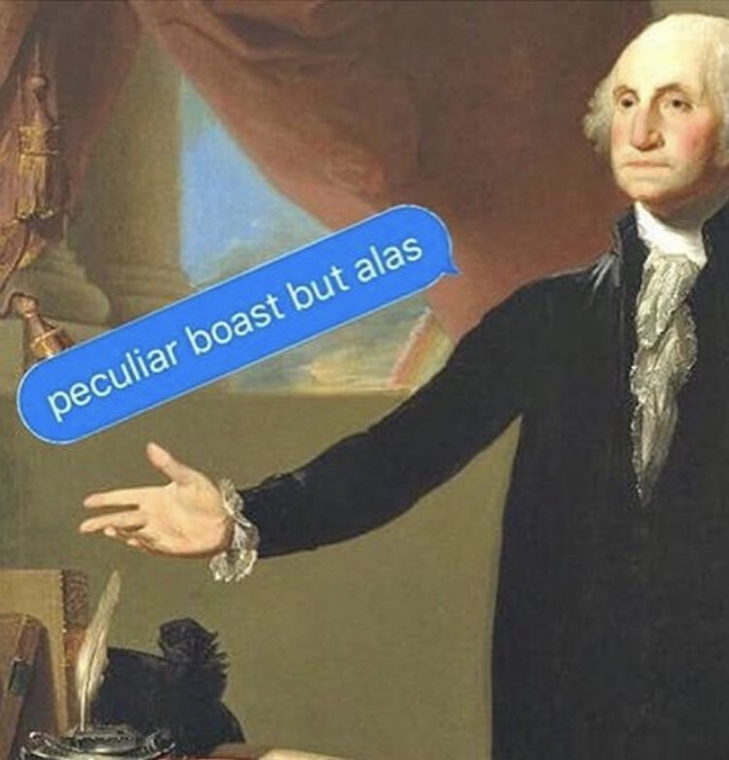 George Washington portrait gesturing to a text bubble reading 'peculiar boast but alas'