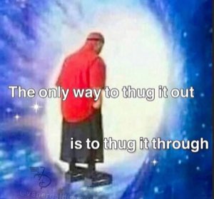 Man standing in a glowing cosmic portal, captioned about thugging it through