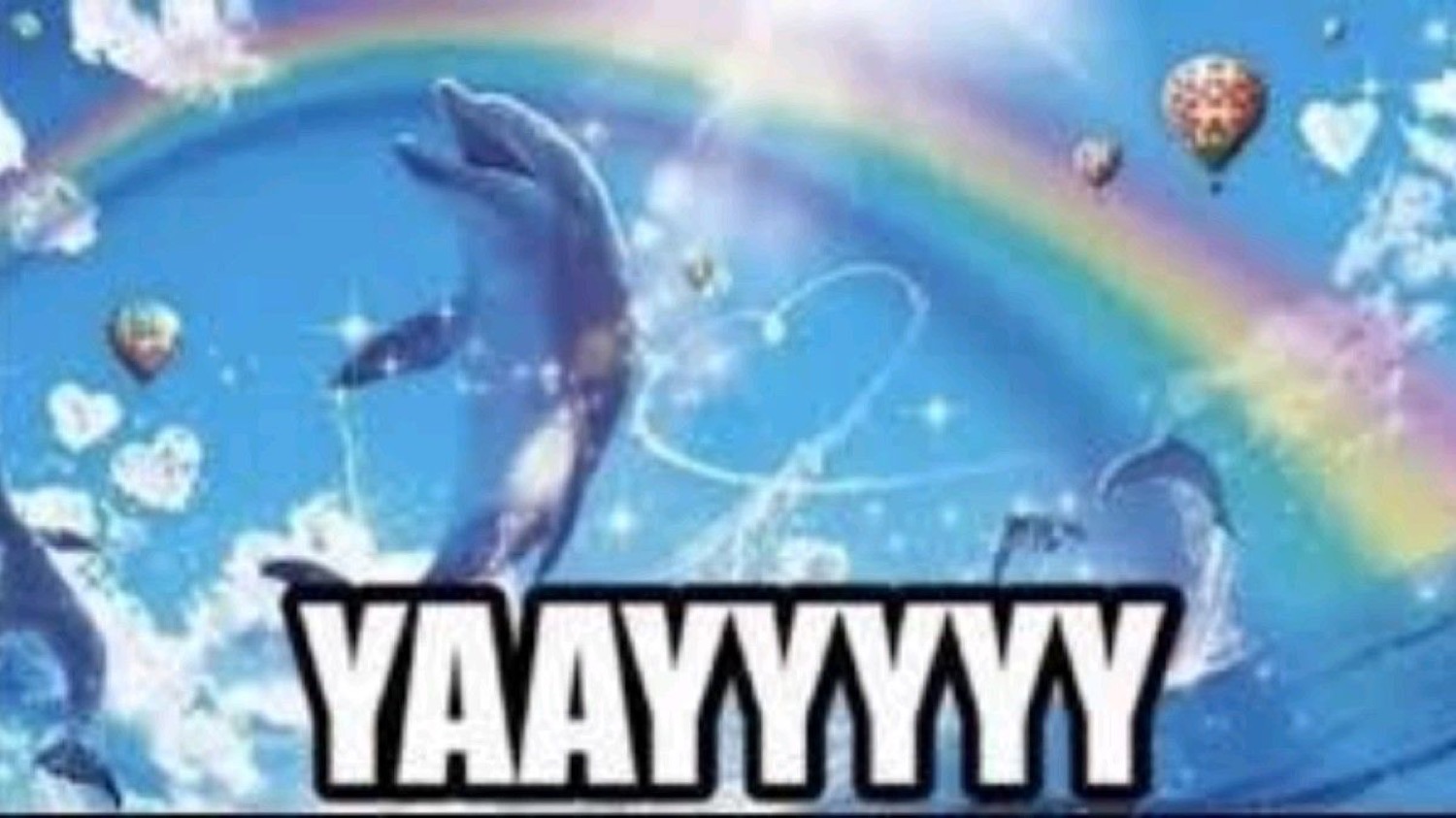 Dolphins leaping through a rainbow-filled sky with 'YAAYYYYY' in bold text below