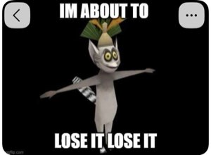 King Julien from Madagascar T-posing with arms out — 'IM ABOUT TO LOSE IT LOSE IT'