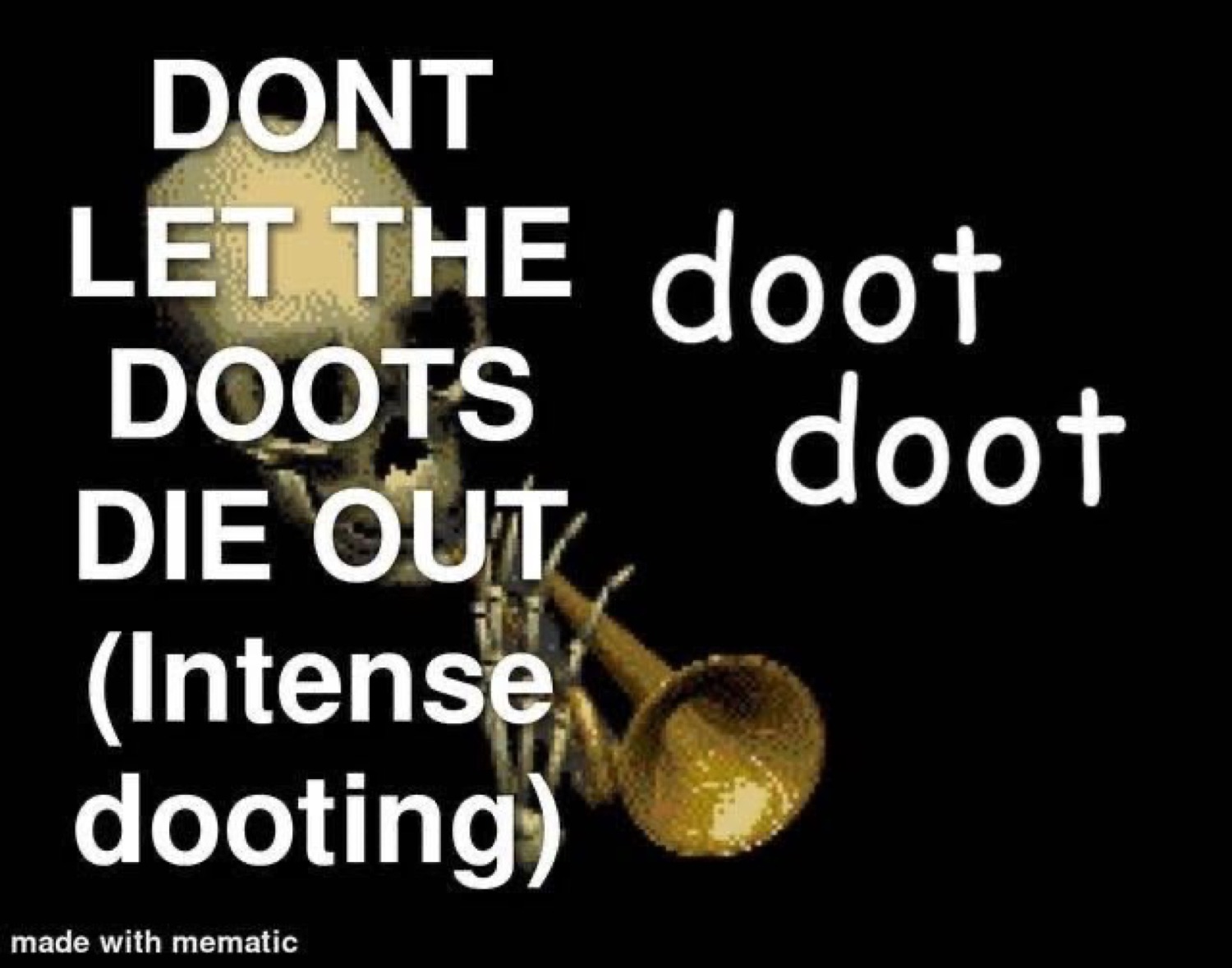Mr. Skeltal with a trumpet beside 'DONT LET THE DOOTS DIE OUT (Intense dooting) doot doot'