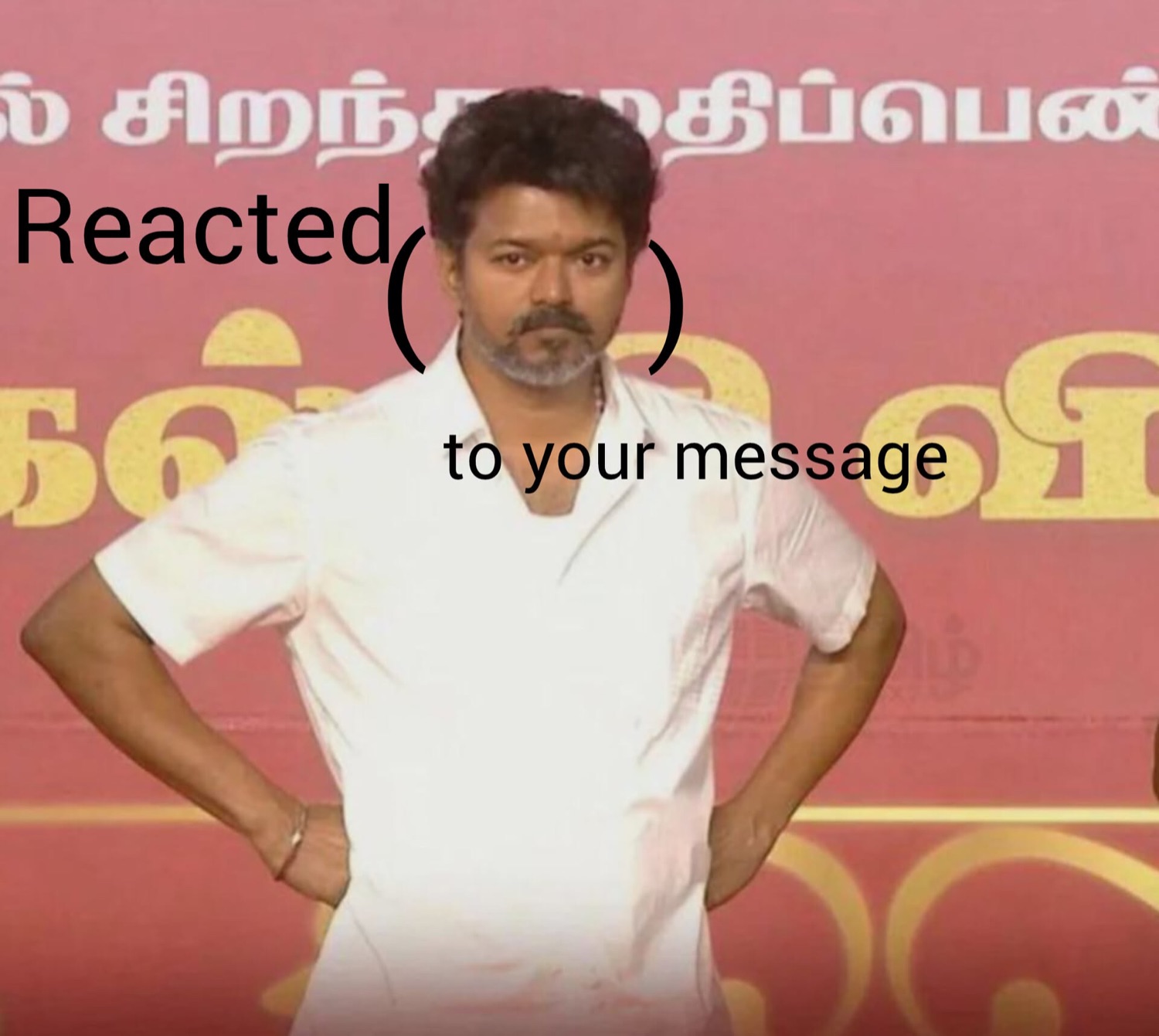 Vijay standing hands on hips: 'Reacted ( ) to your message'