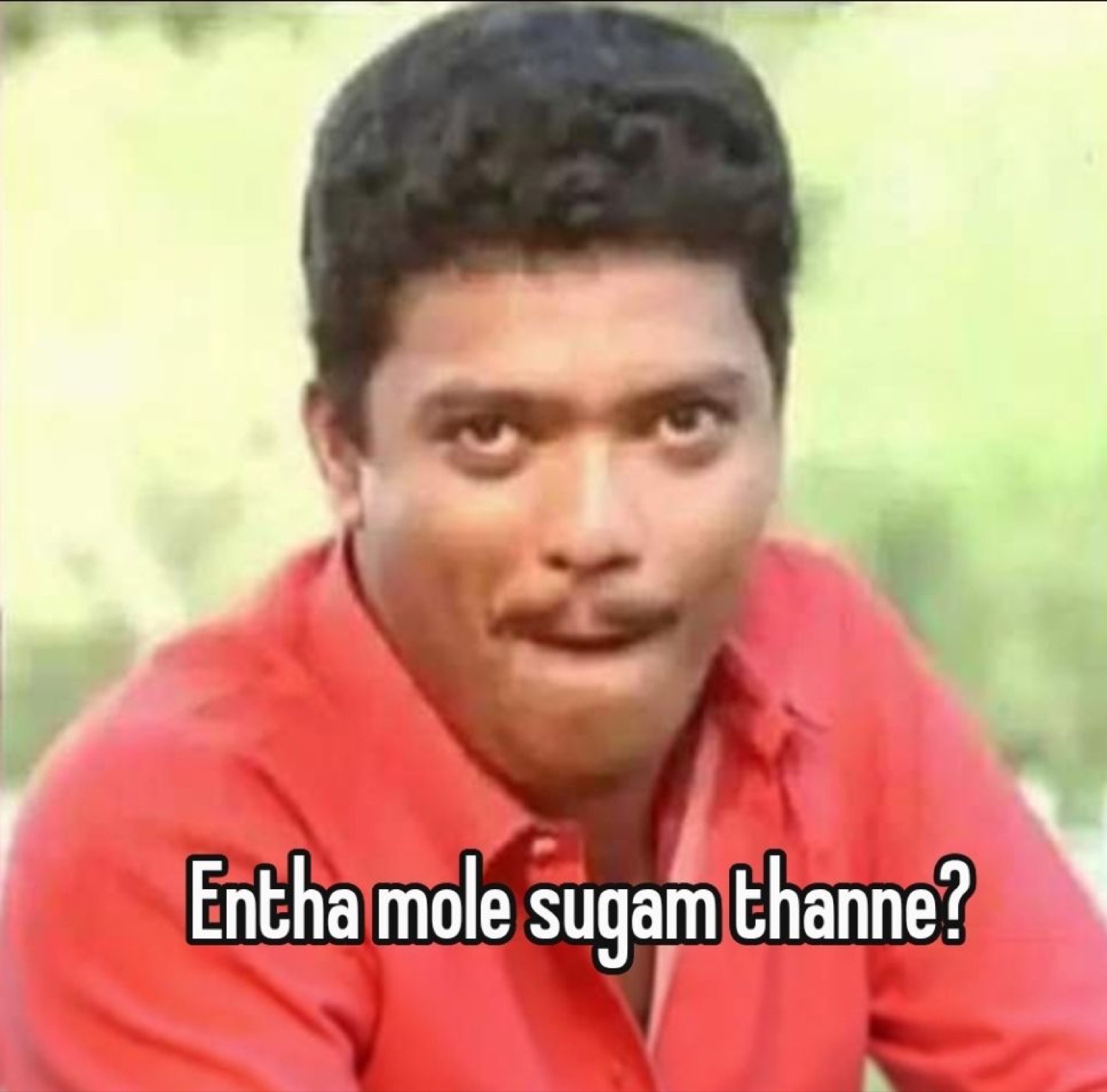 Man grinning: 'Entha mole sugam thanne?' (how are you, dear?)