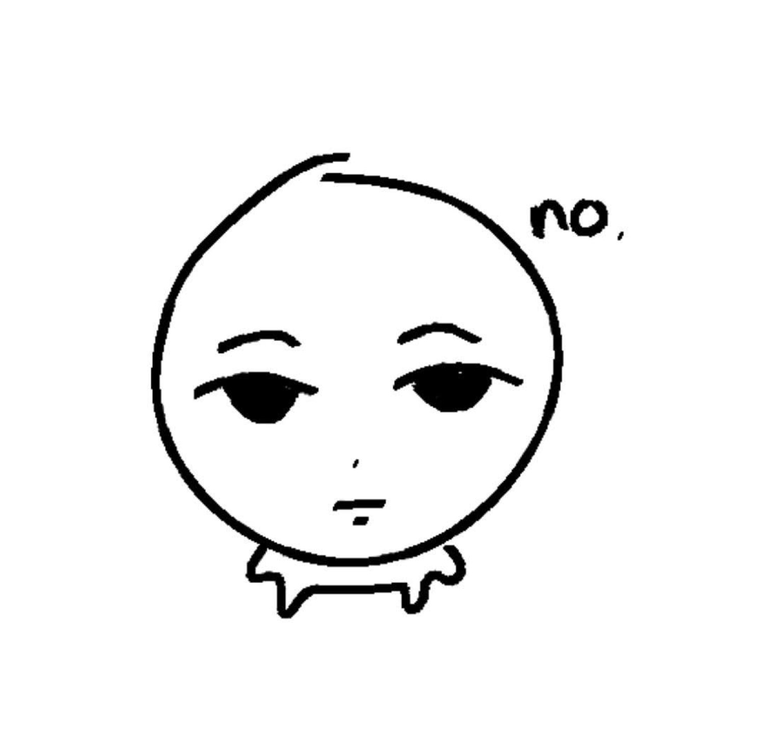 Round doodle face with heavy eyelids: 'no.'