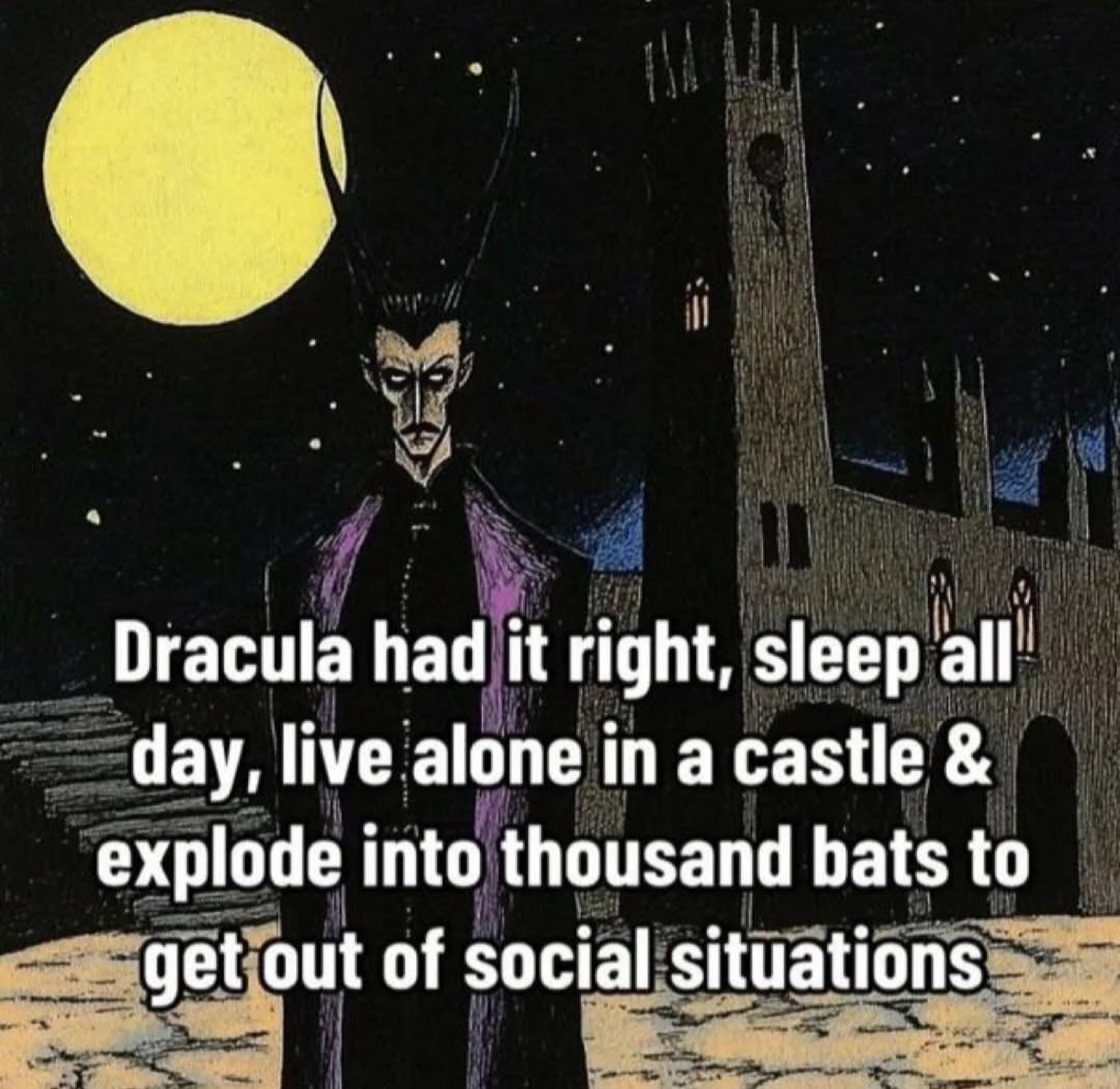 Dracula outside his castle: 'Dracula had it right, sleep all day, live alone in a castle & explode into thousand bats to get out of social situations'
