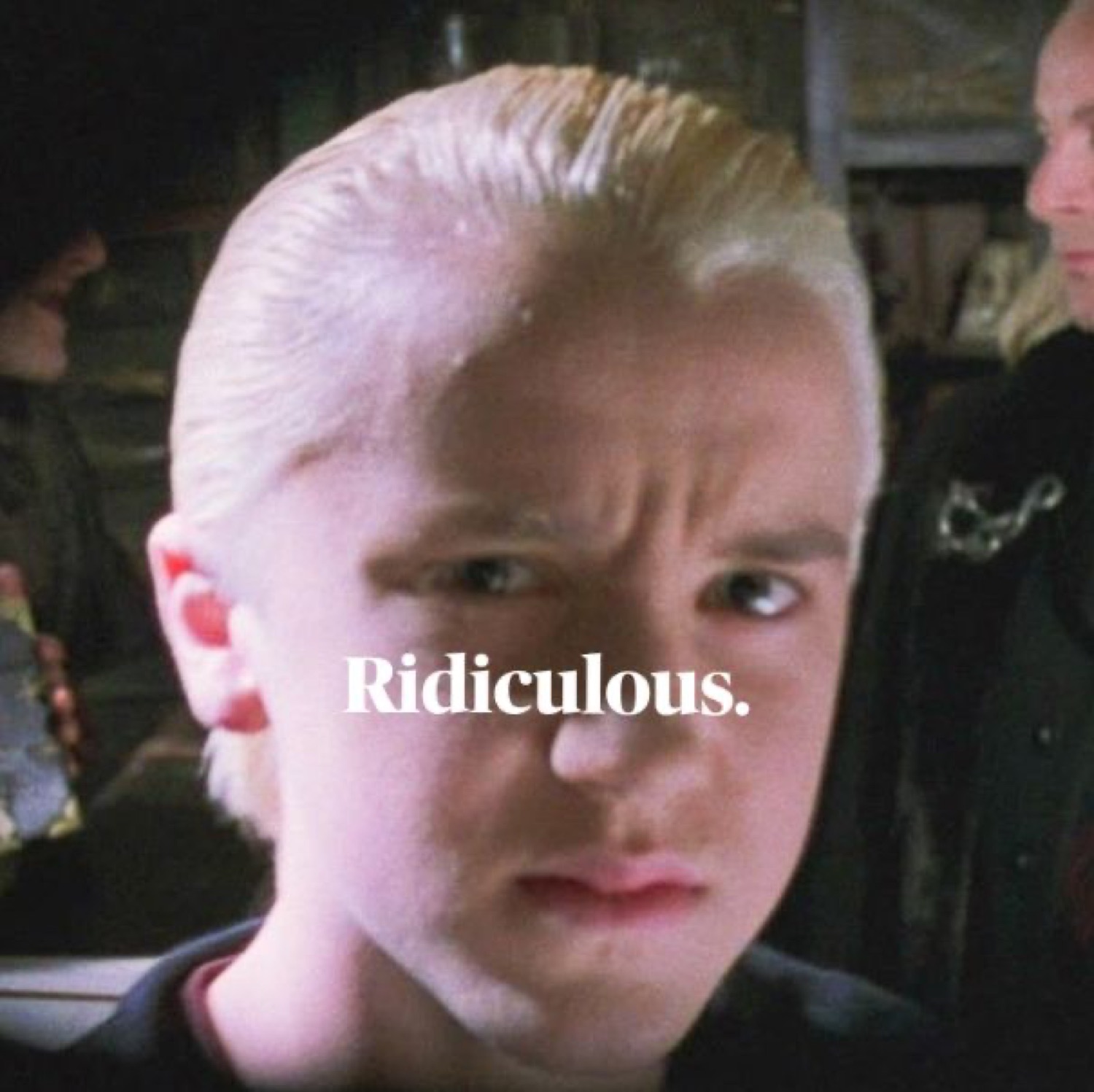 Draco Malfoy sneering in close-up under 'Ridiculous.'