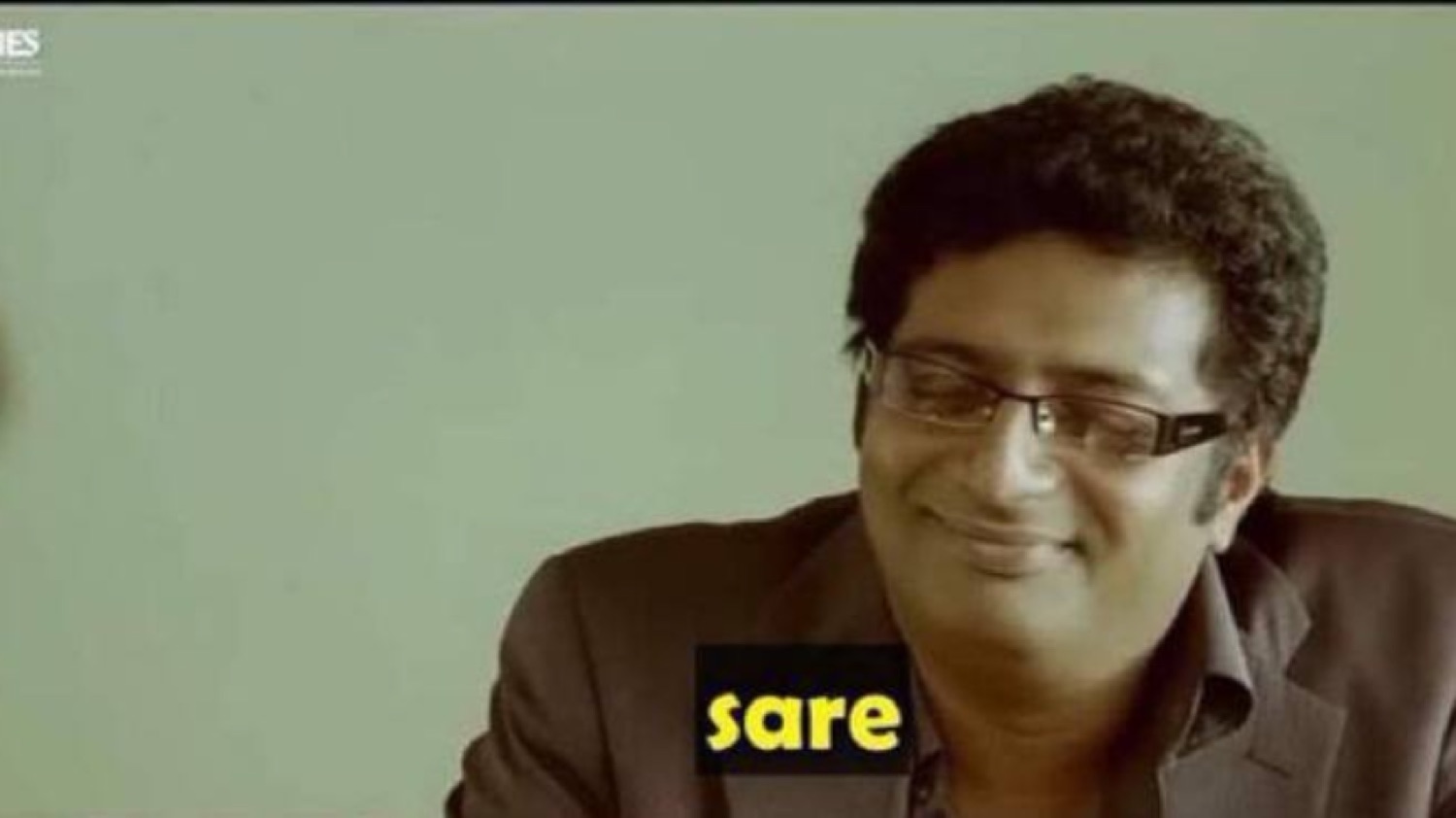 Prakash Raj smiling shyly: 'sare' (okay)