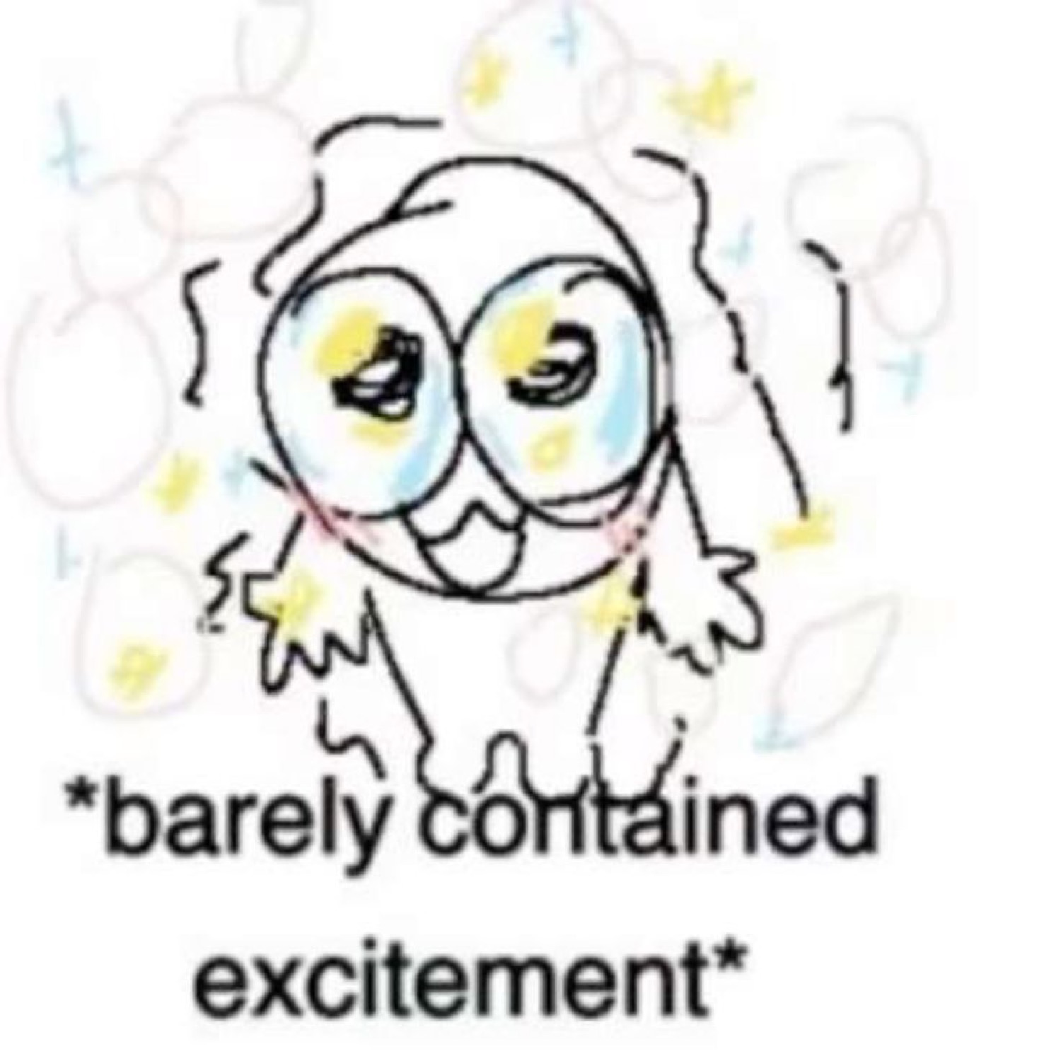 Sparkly big-eyed doodle grinning under the text '*barely contained excitement*'