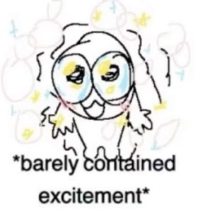 Sparkly big-eyed doodle grinning under the text '*barely contained excitement*'