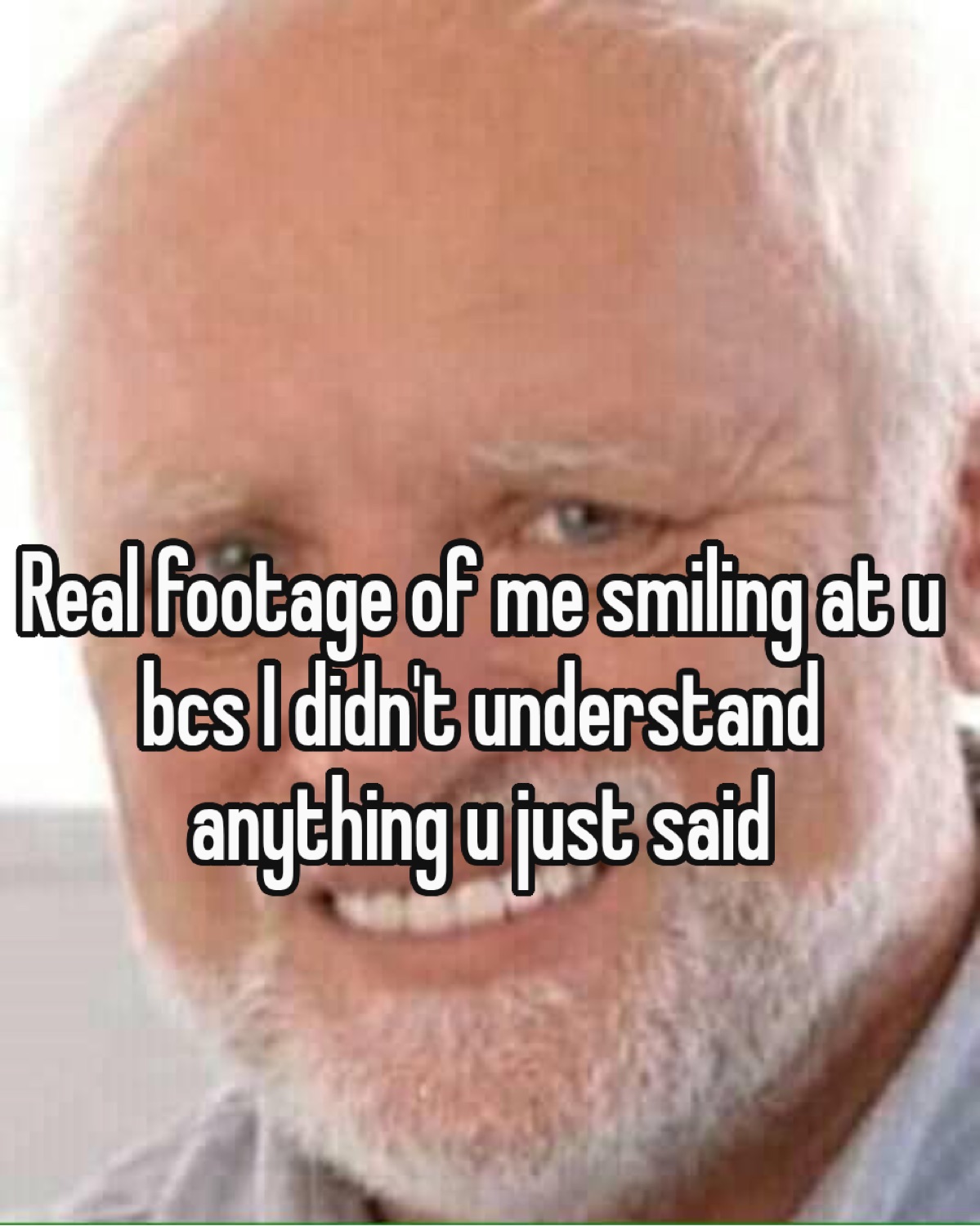 Hide the Pain Harold's strained smile captioned about not understanding a word