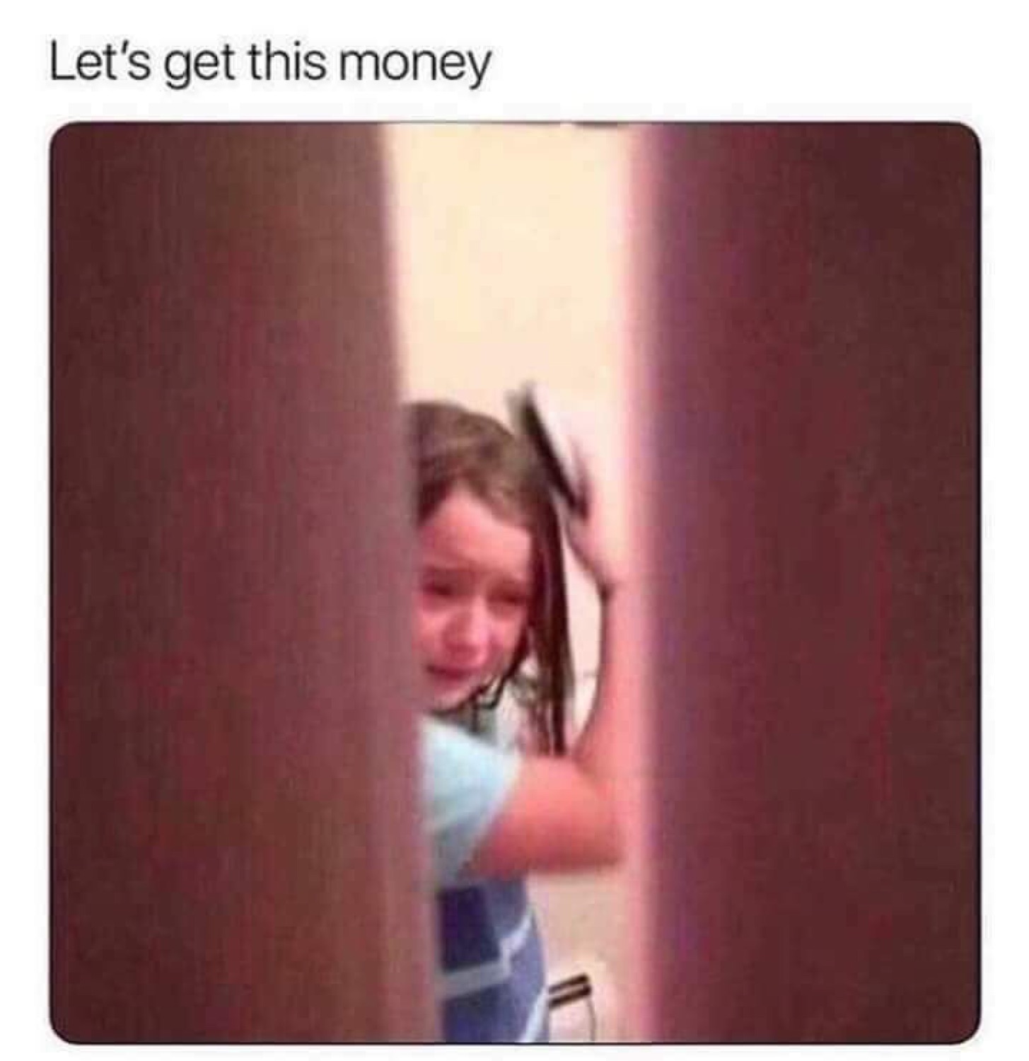 Little girl crying behind a door under 'Let's get this money'