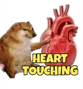 Cheems holding a heart organ: 'HEART TOUCHING'