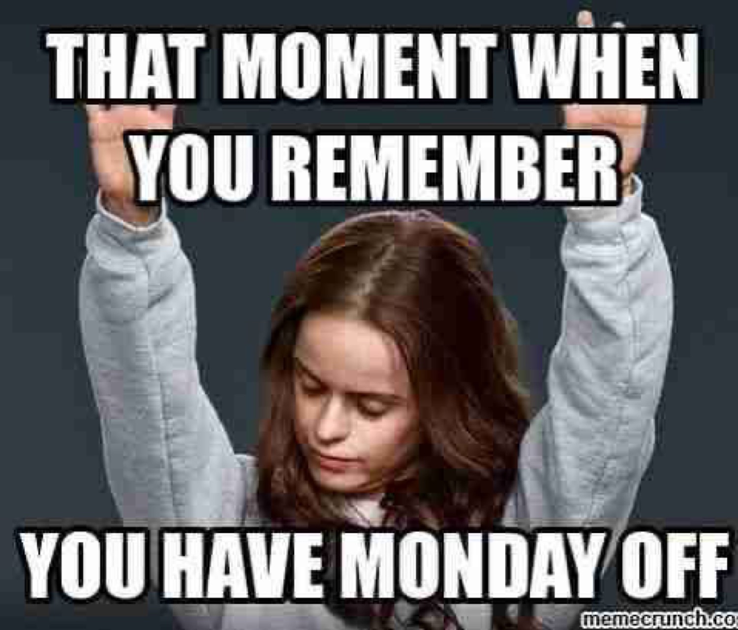Woman throwing her arms up in joy under 'THAT MOMENT WHEN YOU REMEMBER YOU HAVE MONDAY OFF'
